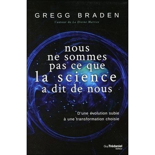 Nous Ne Sommes Pas Ce Que La Science A Dit De Nous - D'une volution Subie  Une Transformation Choisie    Format Beau livre 