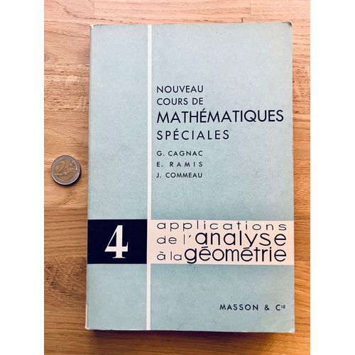 Nouveau Cours De Mathmatiques Spciales Cagnac Ramis Commeau 1963 4 Applications De L'analyse  La Gomtrie 1re dition Masson   de G. Cagnac 