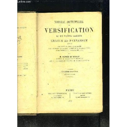 Nouveau Dictionnaire De Versification Et De Pesie Latines- Gradus Ad Parnassum- Precede D Un Traite De Versification Latine Suivi Des Regles De La Poesie Grecque Et De Quelques Notions Sur ...   de DE WAILLY ALFRED M.