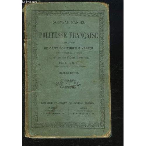 Nouveau Manuel De Politesse Franaise. Collection Des Cents Ecritures Diverses, Pour Exercer La Jeunesse  La Lecture Des critures Difficiles.   de M.L.C.D.