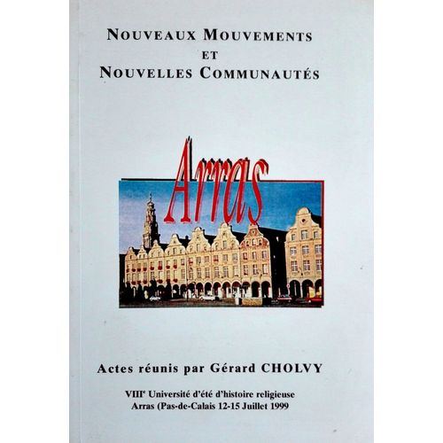 Nouveaux Mouvements Et Nouvelles Communauts. - Actes De La Viiime Universit D't D'histoire Religieuse, Arras (Pas-De-Calais, 12-15 Juillet 1998)   de grard cholvy  Format Broch 