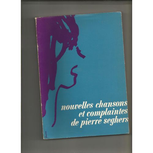 Nouvelles Chansons Et Complaintes Pierre Seghers Baudard Spanos Daniel White Hlne Martin Ogeret Alberti Dieval Grassi Isabeau & Raymond Salmon Loussier Maral Maroto Marie-Claire Pichaud Ted Scotto   de Pierre Seghers Yanni Spanos Daniel White Hlne Martin 