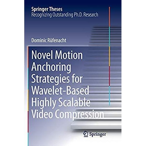 Novel Motion Anchoring Strategies For Wavelet-Based Highly Scalable Video Compression    Format Broch 