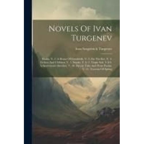 Novels Of Ivan Turgenev: Rudin. V. 2. A House Of Gentlefolk. V. 3. On The Eve. V. 4. Fathers And Children. V. 5. Smoke. V. 6.-7. Virgin Soil. V    Format Broch 