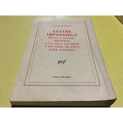 Nrf Gallimard. Lettre Impossible. Hlas  Signer Destine  Un Seul Lecteur  Qui Ele Ne Peut tre Envoy.   de Claire desreaux