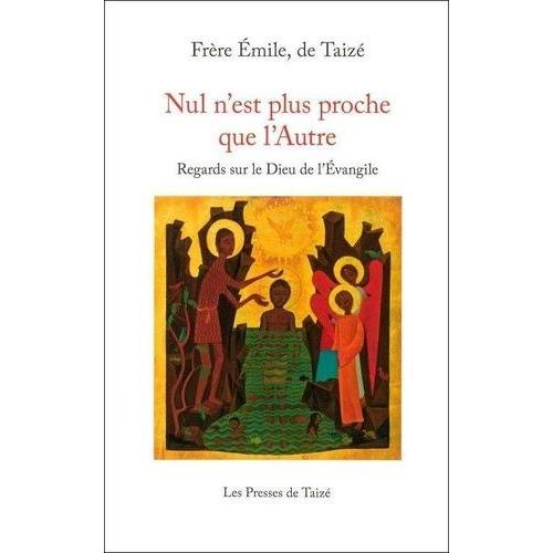 Nul N'est Plus Proche Que L'autre - Regards Sur Le Dieu De L'evangile   de Emile, de Taiz  Format Broch 