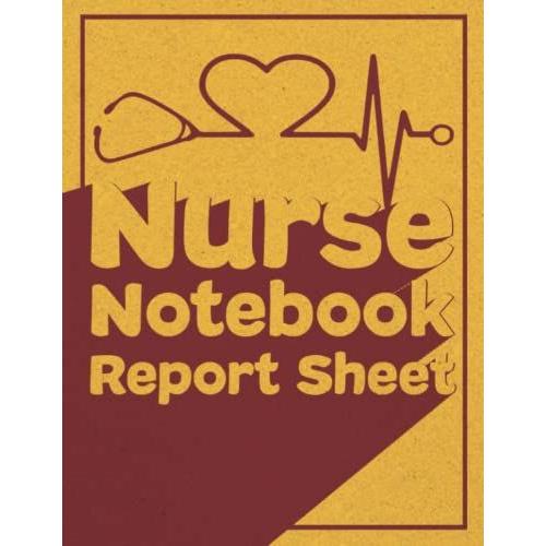 Nurse Report Sheet Notebook: Organizing Notes Shifts And Giving Receiving Report |Brain Sheets Nursing | Great Nursing Student Appreciation Journal Idea For Women   de A.Louna  Format Broch 