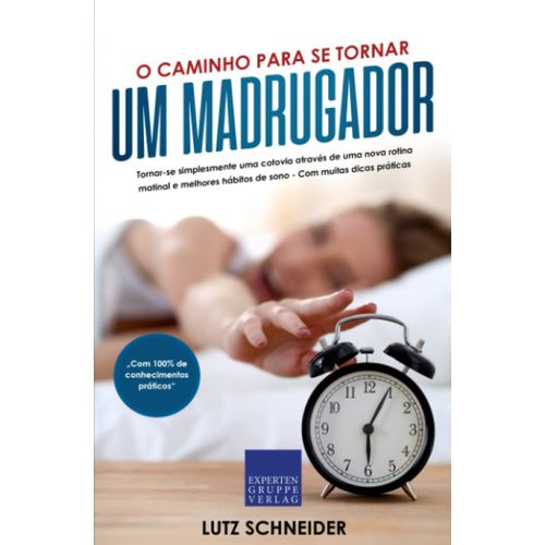 O Caminho Para Se Tornar Um Madrugador: Tornar-Se Simplesmente Uma Cotovia Atravs De Uma Nova Rotina Matinal E Melhores Hbitos De Sono - Com Muitas Dicas Prticas   de Schneider, Lutz  Format Broch 
