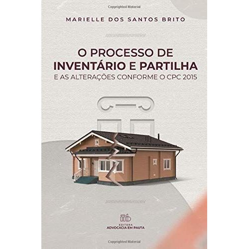 O Processo De Inventrio E Partilha E As Alteraes Conforme O Cpc 2015   de dos Santos Brito, Marielle  Format Broch 
