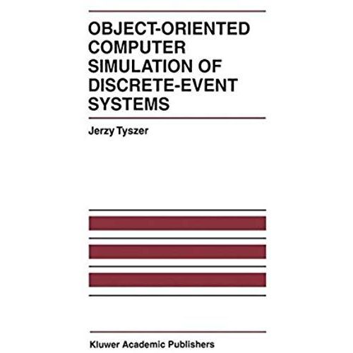 Object-Oriented Computer Simulation Of Discrete-Event Systems (The International Series On Discrete Event Dynamic Systems)   de Jerzy Tyszer  Format Broch 