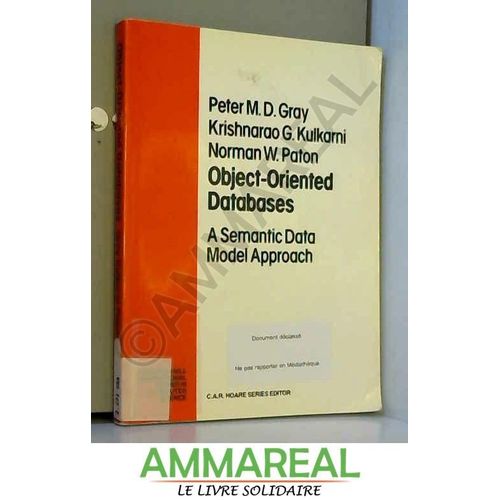 Object-Oriented Databases: A Semantic Data Model Approach   de Krishnarao Kulkarni, etc., Peter M.D. Gray et Norman W. Paton  Format Broch 