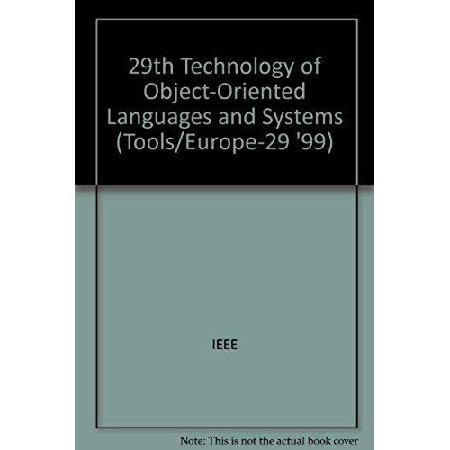 Object-Oriented Languages And Systems (Tools/Europe-29 '99), 29th Technology Of: Ieee Computer Society, Sponsor(S   de IEEE  Format Broch 