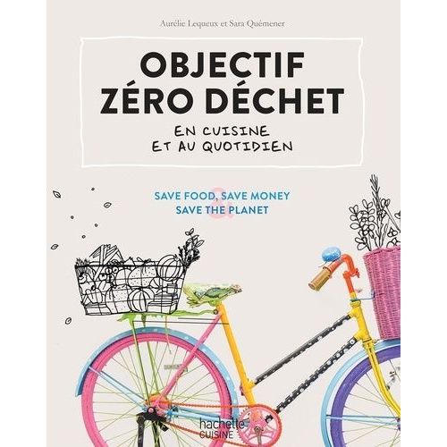 Objectif Zro Dchet En Cuisine Et Au Quotidien - Save Food & Save Money & Save The Planet    Format Grand Format 