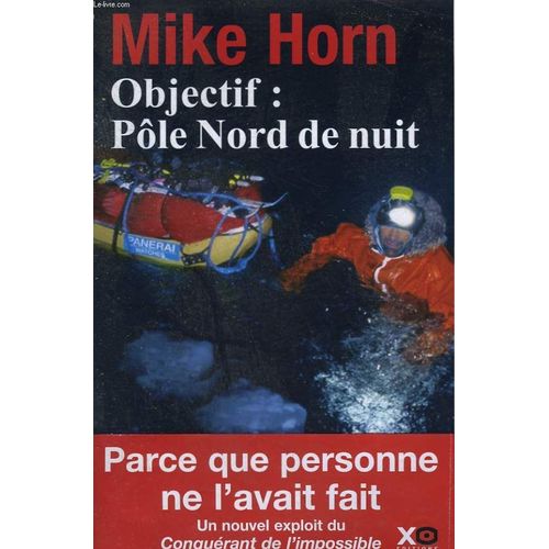Objectif : Pole Nord De Nuit.   de mike horn