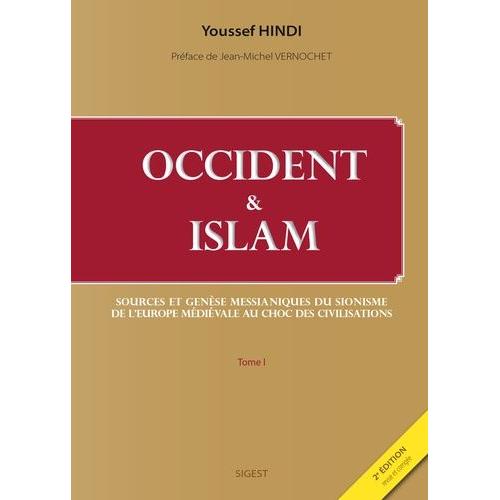 Occident & Islam - Tome 1, Sources Et Gense Messianiques Du Sionisme De L'europe Mdivale Au Choc Des Civilisations   de Hindi Youssef  Format Beau livre 