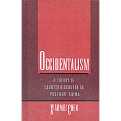 Occidentalism: A Theory Of Counter-Discourse In Post-Mao China   de Xiaomei Chen 