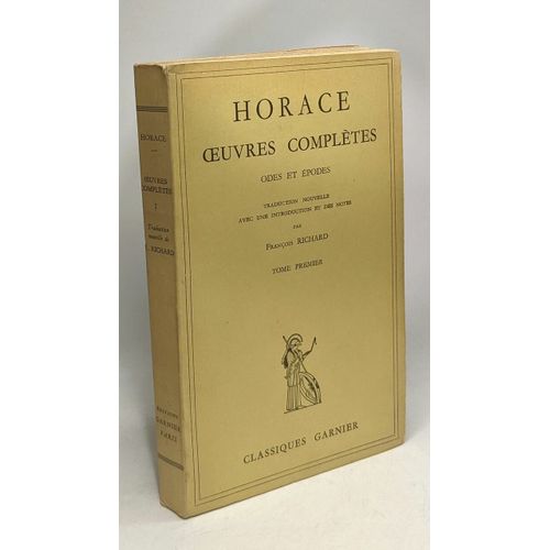Odes Et Epodes - Tome Premier - Horace Oeuvres Compltes - Traduction Nouvelle Avec Introduction Et Des Notes Par Franois Richard   de richard francois  Format Broch 