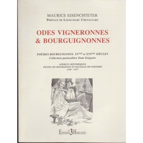 Odes Vigneronnes & Bourguignonnes : Pomes Bourguignons - 15e & 16e Sicles - Collection Particulire Dom Grgoire - Aperus Historiques - ... (Exemplaire Avec Envoi / Ddicace Manuscrite De L'auteur)   de maurice eisenchteter - prface : louis-marc chevignard 