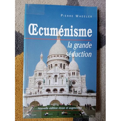 Oecumnisme : La Grande Sduction. Pierre Wheeler   