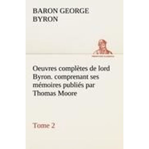 Oeuvres Compltes De Lord Byron. Tome 2. Comprenant Ses Mmoires Publis Par Thomas Moore    Format Broch 