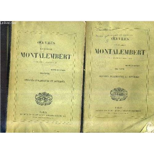 Oeuvres Completes De M. Le Comte De Montalembert - En 2 Tomes - Tome 4 + Tome 5  : Oeuvres Polemiques Et Diverses.   de M. LE COMTE DE MONTALEMBERT