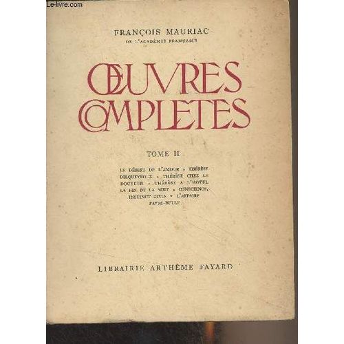 Oeuvres Compltes - Tome 2 - Le Dsert De L Amour, Thrse Desqueyroux, Thrse Chez Le Docteur, Thrse  L Htel, La Fin De La Nuit, Conscience, Instinct Divin, L Affaire Favre-Bulle - Bibliothque(...)   