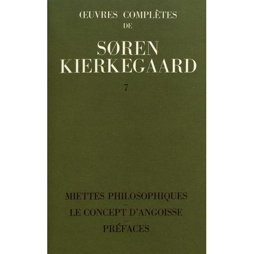 Oeuvres Compltes - Tome 7, Miettes Philosophiques - Le Concept D'angoisse - Prfaces   de Kierkegaard Sren  Format Beau livre 