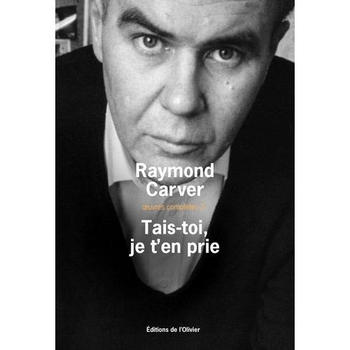 Oeuvres Compltes - Volume 3, Tais-Toi, Je T'en Prie   de raymond carver  Format Beau livre 
