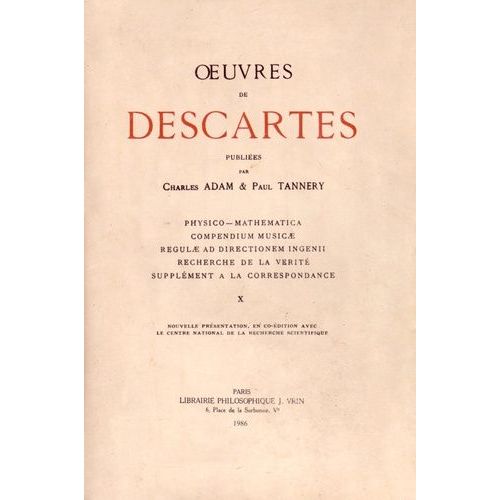 Oeuvres De Descartes - Volume 10, Physico-Mathematica - Compendium Musicae - Regulae Ad Directionem Ingenii - Recherche De La Vrit - Supplment  La Correspondance   de Descartes Ren  Format Broch 