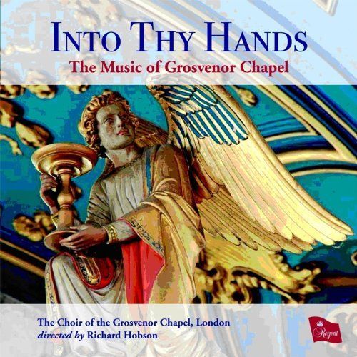 Oeuvres De Mozart Haendel Thomas Tallis Robert White Peter Philips John Blow Henry Purcell Francis Jackson Par The Choir Of The Grosvenor Chapel Dir Et Orgue Richard Hobson Avec Joseph Sentance Orgue - The Choir Of The Grosvenor Chapel Dir Et Orgue Richard Hobson Avec Joseph Sentance Orgue : Into Thy Hands The Music Of The Grosvenor Chapel Oeuvres Mozart Haendel Tallis White Philips Purcell Jackson