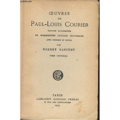 Oeuvres De Paul-Louis Courier - Edition Augmente De Nombreuses Lettres Nouvelles Avec Prface Et Notes Par Robert Gaschet - Tome 2   de paul-louis courier 