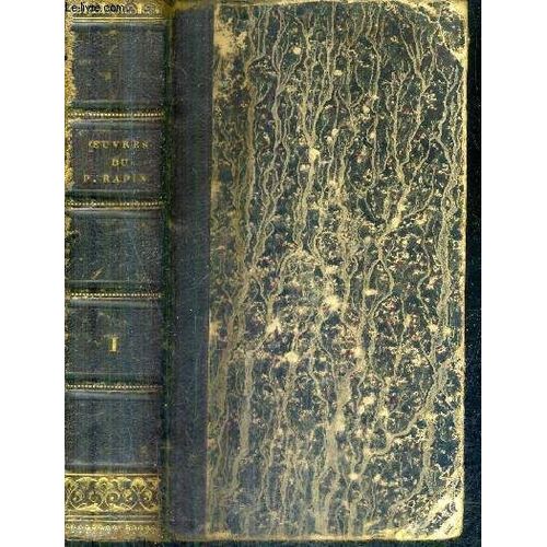 Oeuvres Du P.Rapin Qui Contiennent Les Comparaisons Des Grands Hommes De L'antiquite - Qui Ont Le Plus Excelle Dans Les Belles Lettres - Tome 1 - Derniere Edition Augmentee Du Poeme Des ...   de P.RAPIN