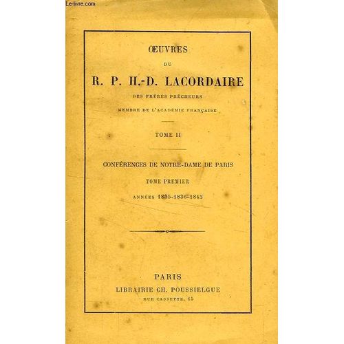 Oeuvres Du R. P. H.-D. Lacordaire, Tome Ii, Conferences De Notre-Dame De Paris, Tome 1, 1835-1836-1843 de Lacordaire R. P. H.-D.