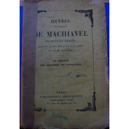 Oeuvres Politiques De Machiavel, Traduction Pris, dition Contenant Le Prince Et Les Dcades De Tite-Live, Avec Une tude, Des Notices Et Notes, Par M. Ch. Louandre [Edition De 1851]    de Machiavel