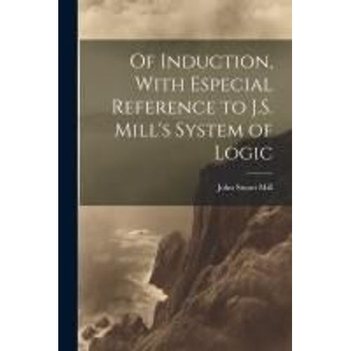 Of Induction, With Especial Reference To J.S. Mill's System Of Logic    Format Broch 