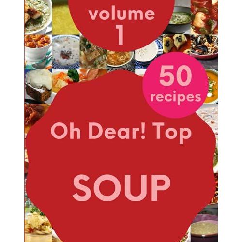 Oh Dear! Top 50 Soup Recipes Volume 1: A Soup Cookbook You Wont Be Able To Put Down   de D. Jordan, John  Format Broch 