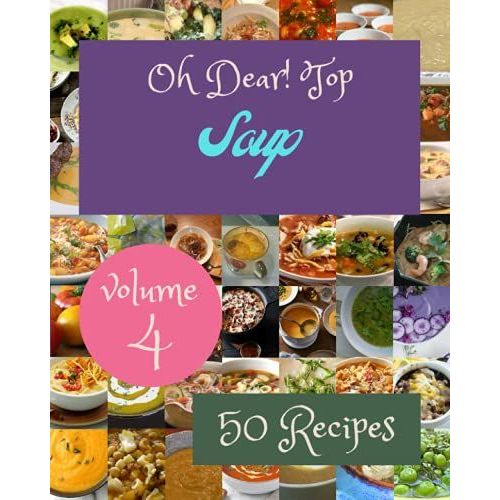 Oh Dear! Top 50 Soup Recipes Volume 4: Soup Cookbook - Where Passion For Cooking Begins   de D. Jordan, John  Format Broch 
