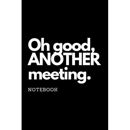 Oh Good, Another Meeting Notebook: Funny Blank Lined Notebook For The Office And Meetings   de Journals, Jimmy's  Format Broch 