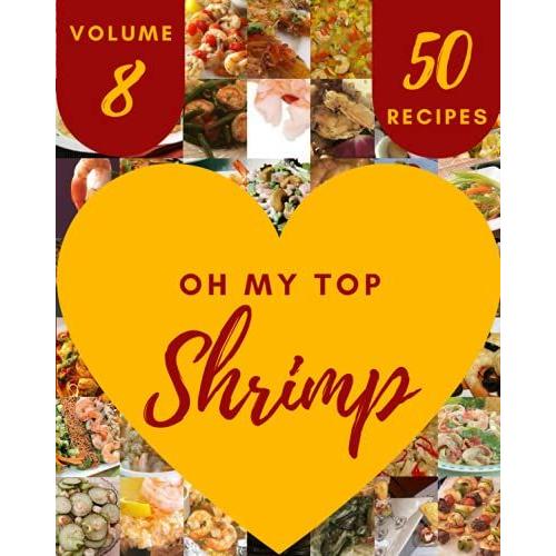 Oh My Top 50 Shrimp Recipes Volume 8: A Timeless Shrimp Cookbook   de E. Elliott, Rosetta  Format Broch 