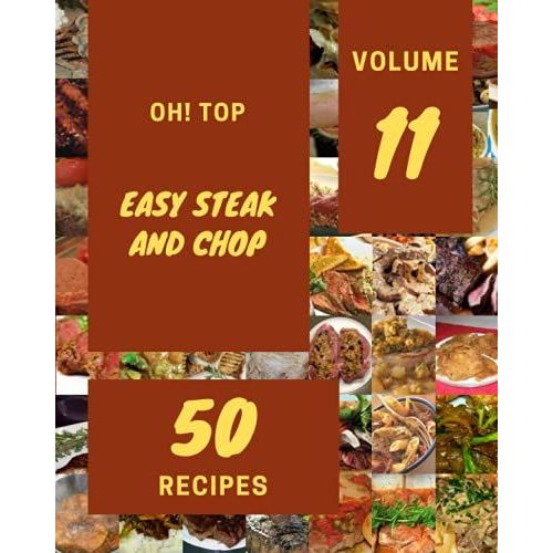 Oh! Top 50 Easy Steak And Chop Recipes Volume 11: The Best Easy Steak And Chop Cookbook That Delights Your Taste Buds   de C. Lirette, Ruby  Format Broch 