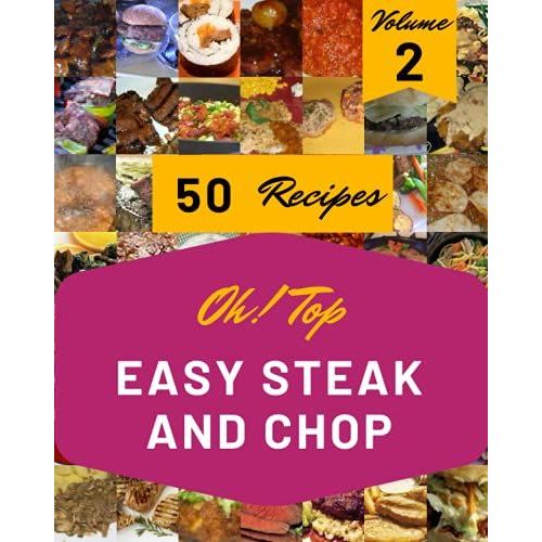 Oh! Top 50 Easy Steak And Chop Recipes Volume 2: Save Your Cooking Moments With Easy Steak And Chop Cookbook!   de C. Lirette, Ruby  Format Broch 