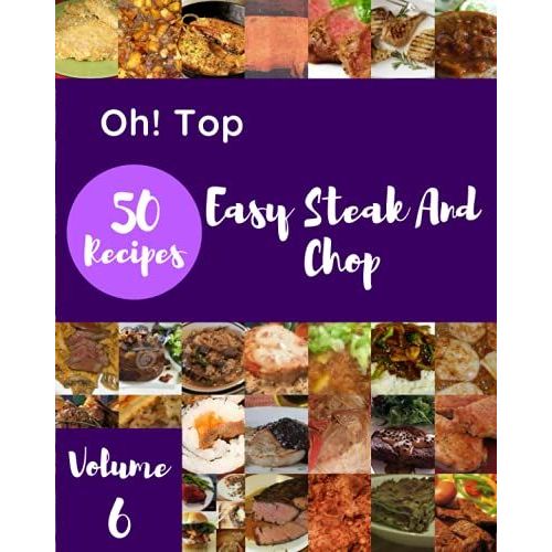Oh! Top 50 Easy Steak And Chop Recipes Volume 6: An One-Of-A-Kind Easy Steak And Chop Cookbook   de C. Lirette, Ruby  Format Broch 