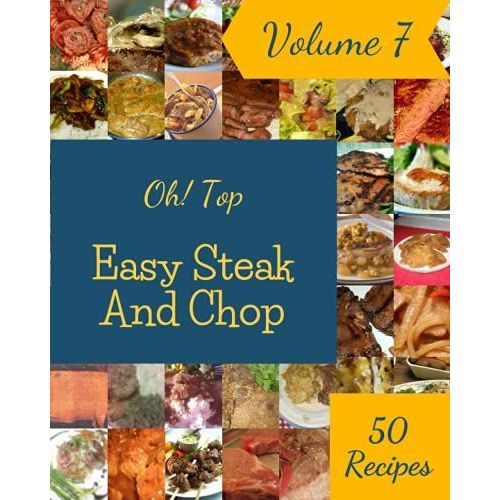 Oh! Top 50 Easy Steak And Chop Recipes Volume 7: Enjoy Everyday With Easy Steak And Chop Cookbook!   de C. Lirette, Ruby  Format Broch 