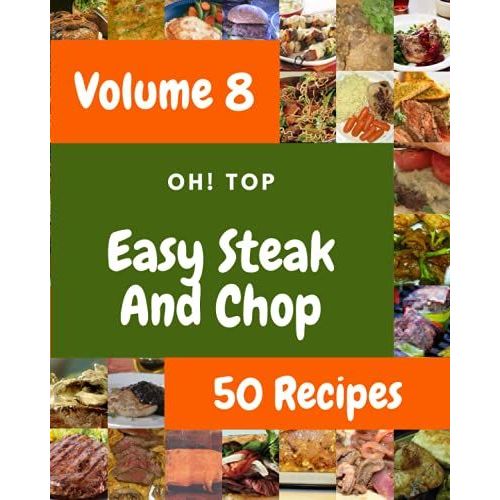 Oh! Top 50 Easy Steak And Chop Recipes Volume 8: Easy Steak And Chop Cookbook - Where Passion For Cooking Begins   de C. Lirette, Ruby  Format Broch 