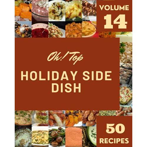 Oh! Top 50 Holiday Side Dish Recipes Volume 14: Not Just A Holiday Side Dish Cookbook!   de C. Briggs, James  Format Broch 