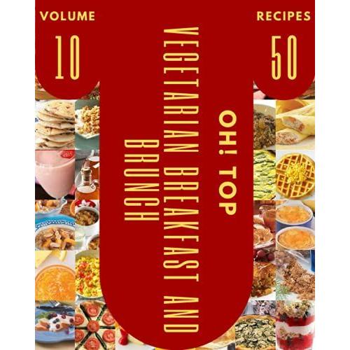 Oh! Top 50 Vegetarian Breakfast And Brunch Recipes Volume 10: A Vegetarian Breakfast And Brunch Cookbook You Wont Be Able To Put Down   de D. Senger, Mary  Format Broch 