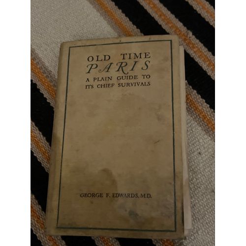 Old Times Paris   Plain Guide To Its Chief Survivals George F.Edwards.M.D.   