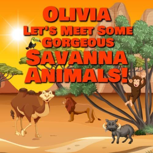 Olivia Let's Meet Some Gorgeous Savanna Animals!: Personalized Baby Book With Your Child's Name In The Story - Safari Animals For Toddlers   de Publishing, Chilkibo  Format Broch 