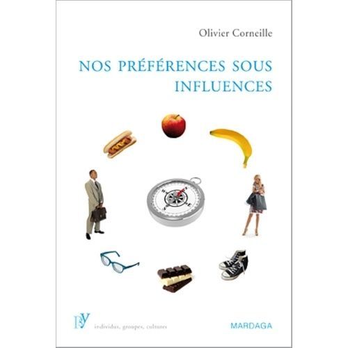 Nos Prfrences Sous Influences - Dterminants Psychologiques De Nos Prfrences Et Choix   de Corneille Olivier  Format Beau livre 