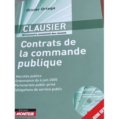 Olivier Ortega Claudier Dictionnaire Comment Des Clauses : Contrats De La Commande Publique Marchs Publics Ordonnance Du 6 Juin 2005 Avec Le C.D.I. Rom ditions Le Moniteur 2010   